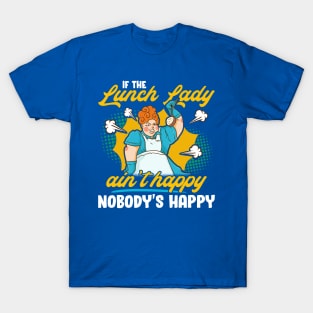 If The Lunch Lady Ain't Happy Nobody's Happy T-Shirt